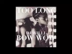 Video: DJ Willi - Too Long Feat. Bow Wow